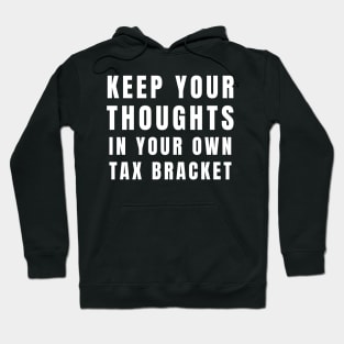 Keep Your Thoughts In Your Own Tax Bracket Political Funny Hoodie